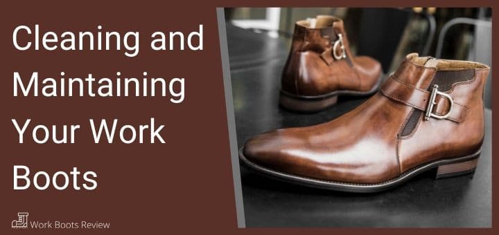 Cleaning and Maintaining Your Work Boots