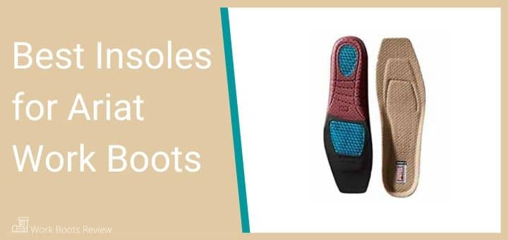 Best Insoles for Ariat Work Boots