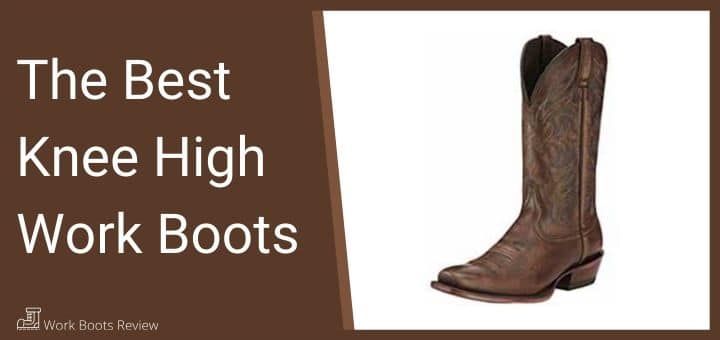 The Best Knee High Work Boots