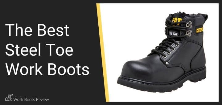 The Best Steel Toe Boots Reviewed – What To Look For In Quality Steel Toed Boots