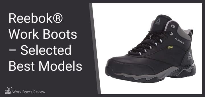 Reebok® Work Boots – Selected Best Models