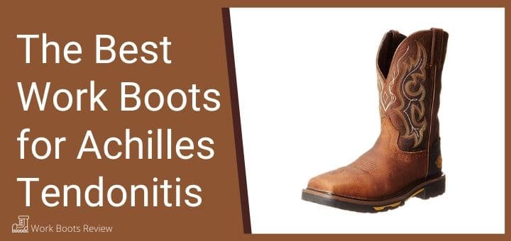 The Best Work Boots for Achilles Tendonitis