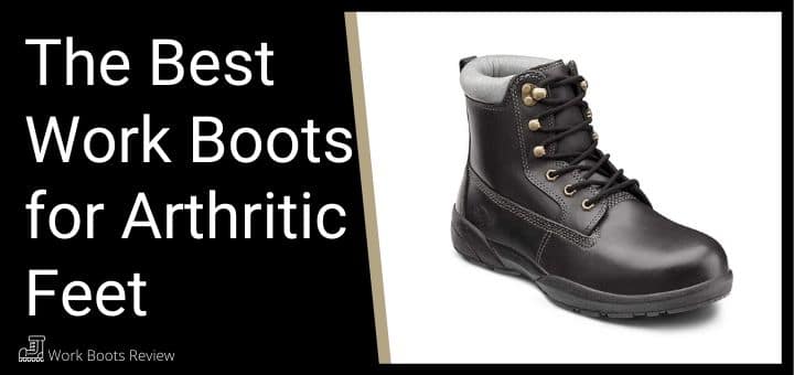 The Best Work Boots for Arthritic Feet