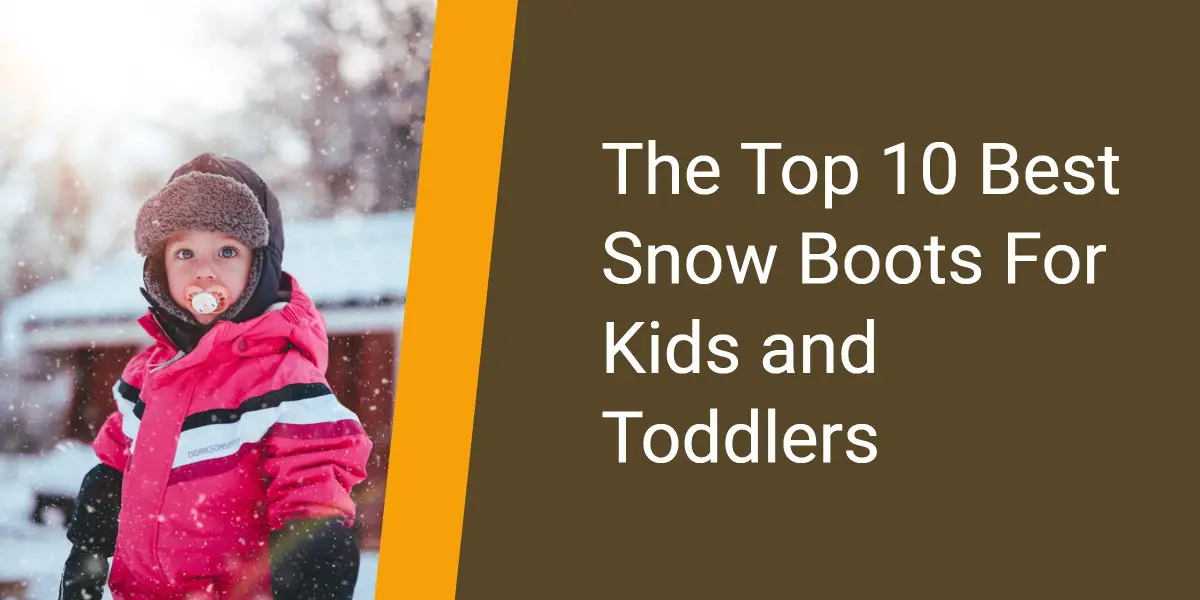 Great snow boots for kids and toddlers to enjoy in 2021