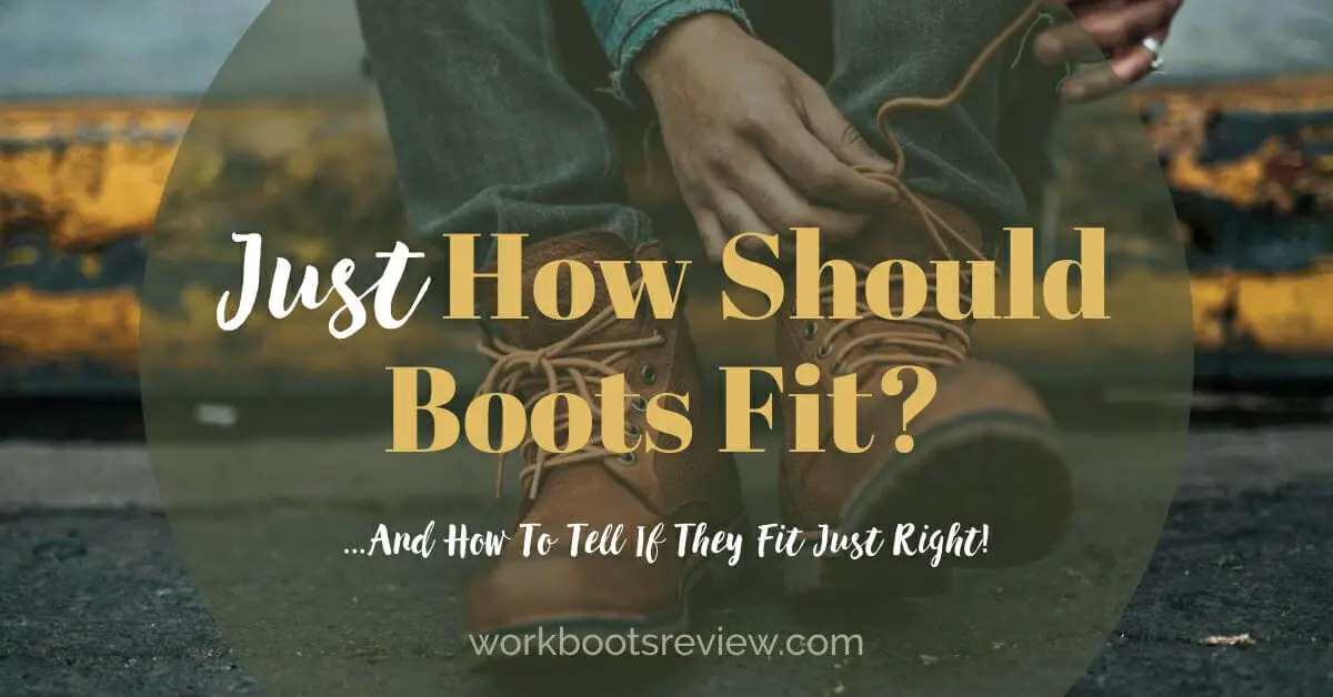 Just How Should Boots Fit – And How To Tell If They Fit Just Right?