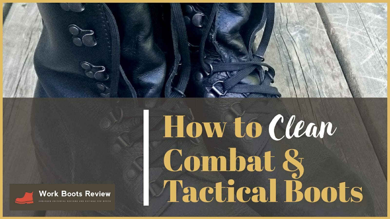 How To Clean Tactical Boots and Combat Boots