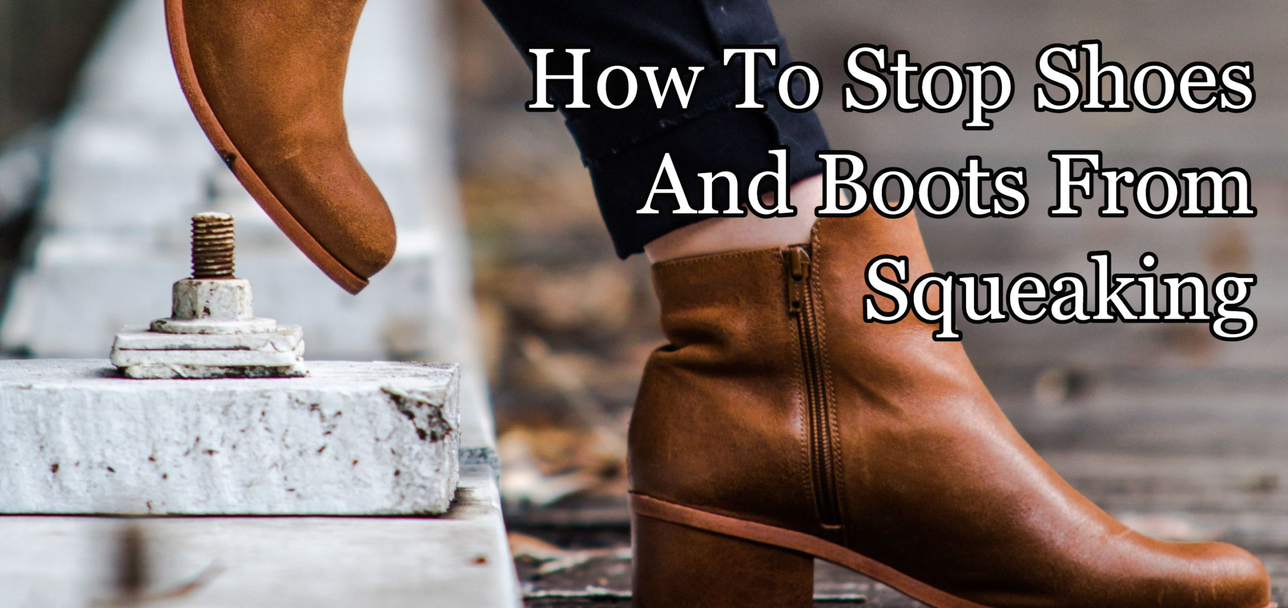 How To Stop Boots From Squeaking – Shoes Too!