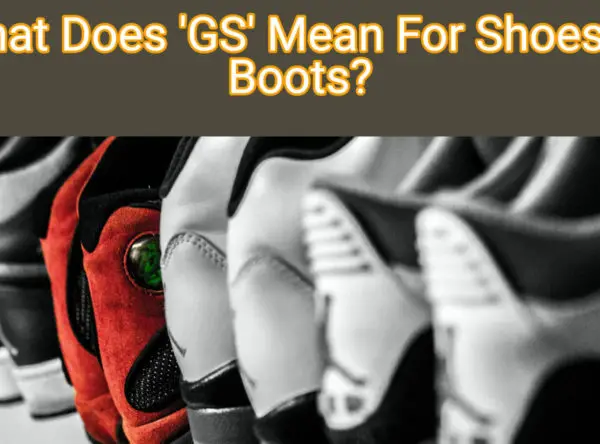 Precisely What Does GS Mean For Shoes Or Boots?